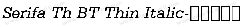 Serifa Th BT Thin Italic字体转换
